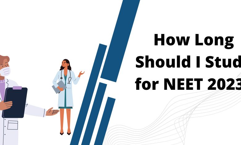 How Long Should I Study for NEET 2023